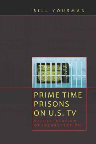 Cover for Bill Yousman · Prime Time Prisons on U.S. TV: Representation of Incarceration - Media and Culture (Hardcover Book) [New edition] (2009)