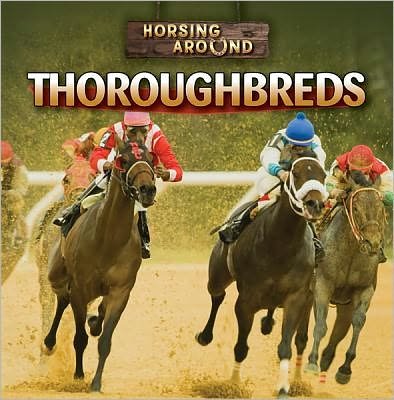 Thoroughbreds (Horsing Around) - Kristen Rajczak - Books - Gareth Stevens Publishing - 9781433964763 - January 16, 2012