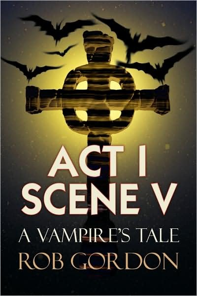 Cover for Robert Gordon · Act I Scene V: a Vampire's Tale (Pocketbok) (2009)