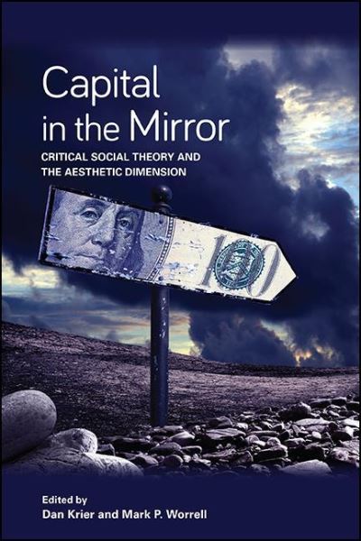 Cover for Dan Krier · Capital in the Mirror: Critical Social Theory and the Aesthetic Dimension - SUNY series in New Political Science (Paperback Book) (2021)