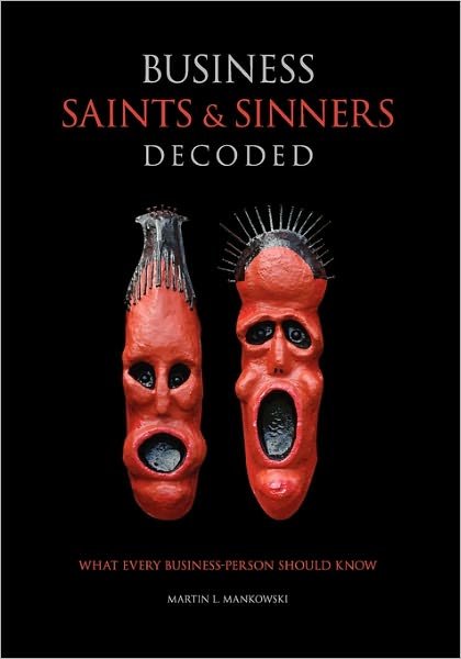 Cover for Martin L Mankowski · Business Saints and Sinners Decoded: What Every Business-person Should Know (Paperback Book) (2010)