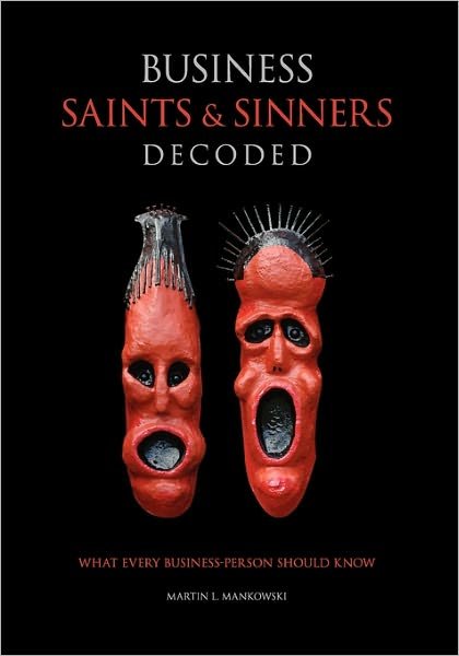 Cover for Martin L Mankowski · Business Saints and Sinners Decoded: What Every Business-person Should Know (Pocketbok) (2010)