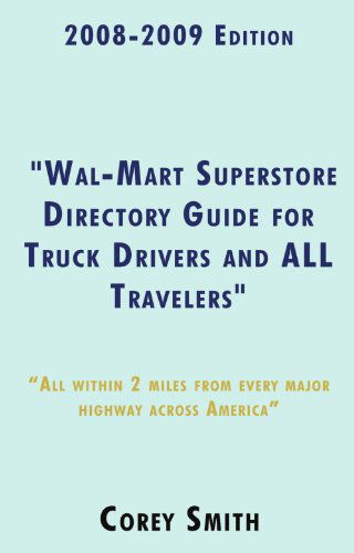 2008-2009 Edition "Wal-mart Superstore Directory Guide for Truck Drivers and All Travelers": All Within 2 Miles of All Major Highways Across ... . in Seconds, All Within Only Two Miles Away! - Corey Smith - Books - iUniverse - 9781440104763 - October 30, 2008