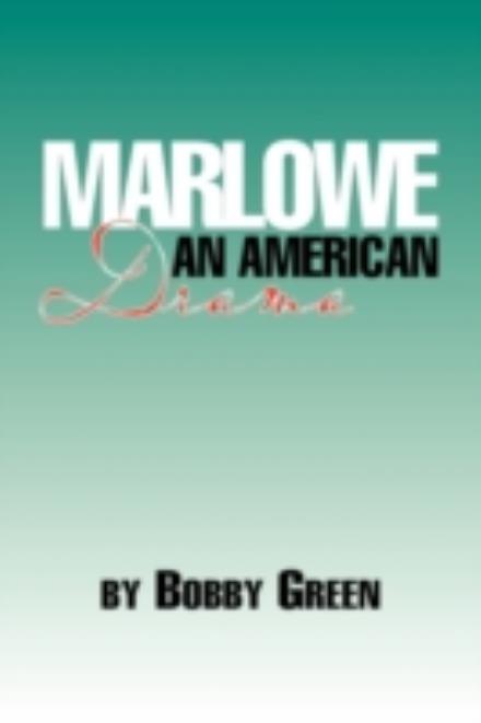 Cover for Bobby Green · Marlowe: an American Drama by Bobby Green (Paperback Book) (2009)