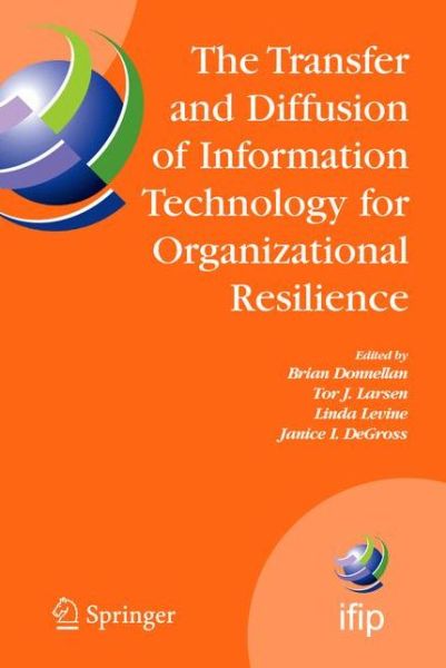 The Transfer and Diffusion of Information Technology for Organizational Resilience: IFIP TC8 WG 8.6 International Working Conference, June 7-10, 2006, Galway, Ireland - IFIP Advances in Information and Communication Technology - Brian Donnellan - Livros - Springer-Verlag New York Inc. - 9781441941763 - 11 de fevereiro de 2011