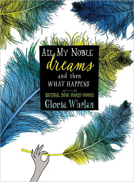 Cover for Gloria Whelan · All My Noble Dreams and then What Happens (Hardcover Book) (2013)