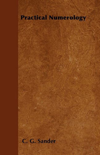 Practical Numerology - C. G. Sander - Bøger - Research Press - 9781447402763 - 20. april 2011