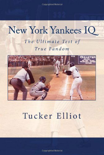 New York Yankees Iq: the Ultimate Test of True Fandom - Tucker Elliot - Books - CreateSpace Independent Publishing Platf - 9781448690763 - August 31, 2009