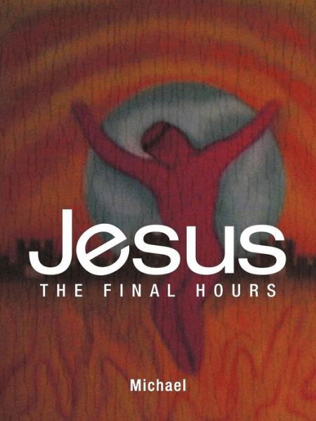 Cover for Michael · Jesus: the Final Hours (Paperback Book) (2013)