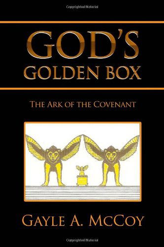 Cover for Gayle a Mccoy · God's Golden Box: the Ark of the Covenant (Paperback Book) (2010)