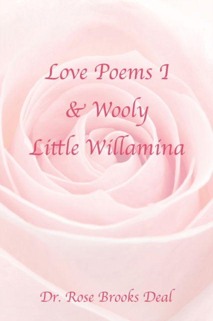 Cover for Dr Rose Brooks Deal · Love Poems I &amp; Wooly Little Willamina (Paperback Book) (2021)