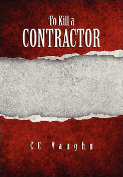 To Kill a Contractor - Cc Vaughn - Książki - Xlibris Corporation - 9781456846763 - 17 stycznia 2011