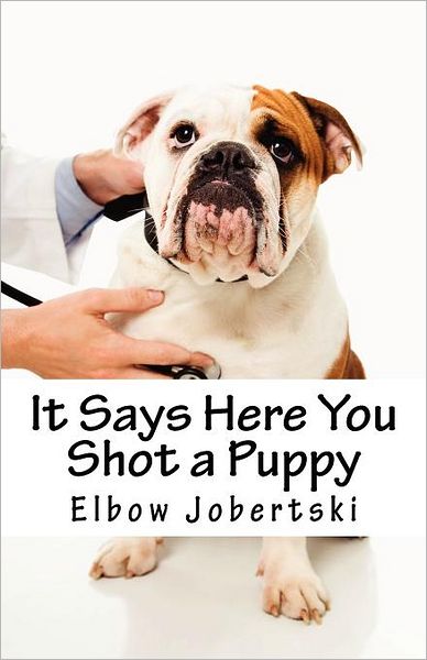 Cover for Elbow Jobertski · It Says Here You Shot a Puppy (Paperback Book) (2011)