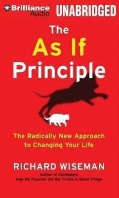The As If Principle The Radically New Approach to Changing Your Life - Richard Wiseman - Musiikki - Brilliance Audio - 9781469266763 - tiistai 21. tammikuuta 2014