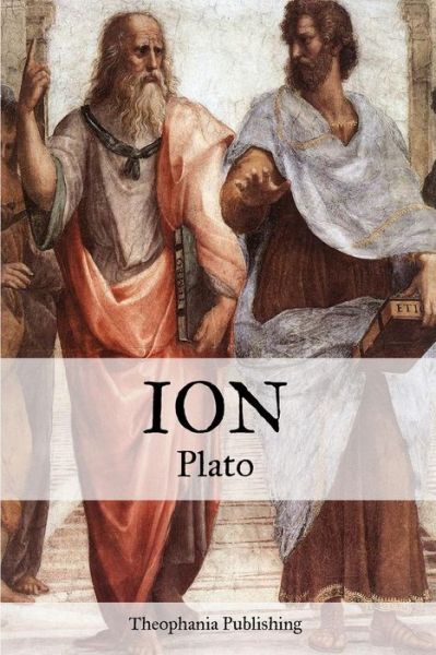 Ion - Plato - Books - CreateSpace Independent Publishing Platf - 9781469930763 - January 18, 2012