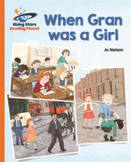 Reading Planet - When Gran was a Girl - Orange: Galaxy - Rising Stars Reading Planet - Katie Daynes - Books - Rising Stars UK Ltd - 9781471878763 - October 28, 2016