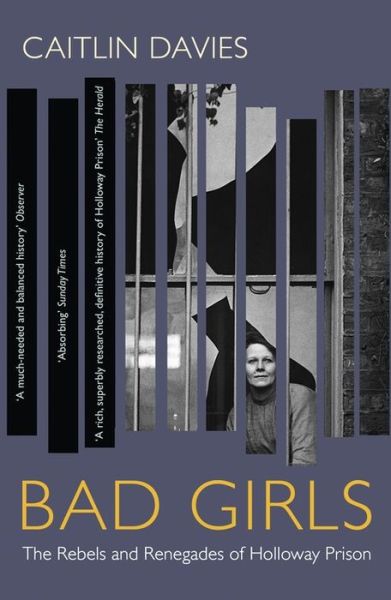 Bad Girls: The Rebels and Renegades of Holloway Prison - Caitlin Davies - Livros - John Murray Press - 9781473647763 - 21 de fevereiro de 2019