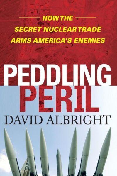 Cover for David Albright · Peddling Peril: How the Secret Nuclear Trade Arms America's Enemie (Paperback Book) (2013)