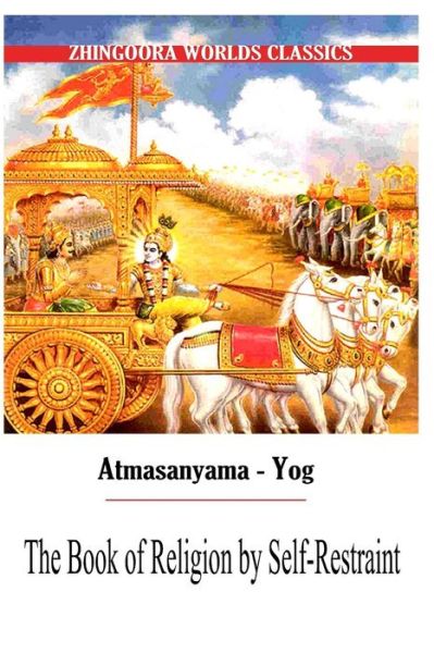 Atmasanyama Yog the Book of Religion by Self-restraint - Edwin Arnold - Książki - CreateSpace Independent Publishing Platf - 9781477438763 - 10 maja 2012