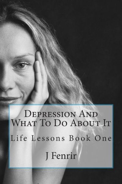 Cover for Mr J D Fenrir · Depression and What to Do About It: Life Lessons Book One (Taschenbuch) (2012)