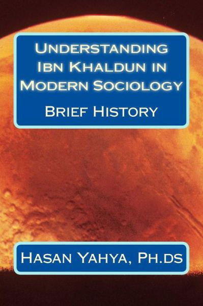 Cover for Hasan a Yahya Ph Ds · Understanding Ibn Khaldun in Modern Sociology: Brief History (Taschenbuch) (2013)