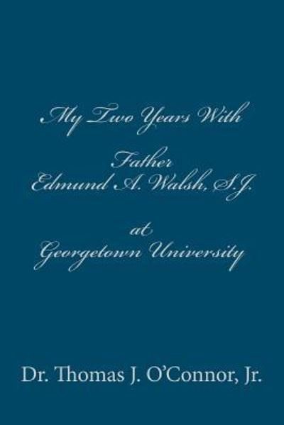 My Two Years with Father Edmund A. Walsh. S.j. at Georgetown University - O\'connor, Thomas J, Jr - Livros - Createspace - 9781480113763 - 5 de dezembro de 2012