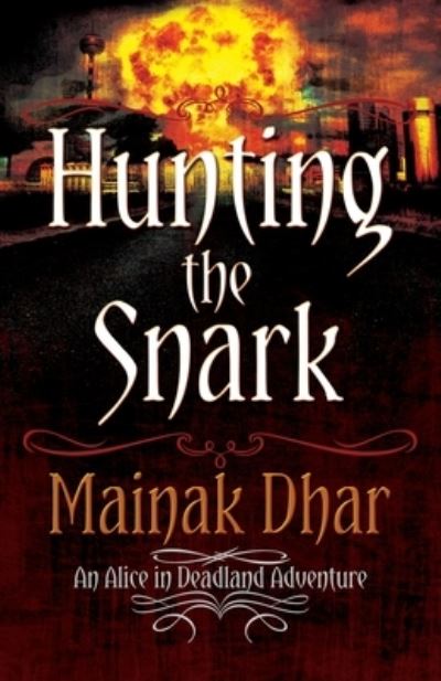 Cover for Mainak Dhar · Hunting The Snark: An Alice in Deadland Adventure - Alice in Deadland (Paperback Book) (2013)