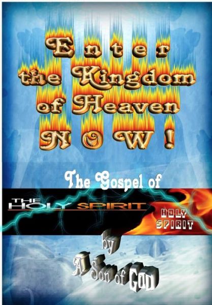 Cover for A Son of God · Enter the Kingdom of Heaven Now !: the Gospel of the Holy Spirit (Paperback Book) (2013)