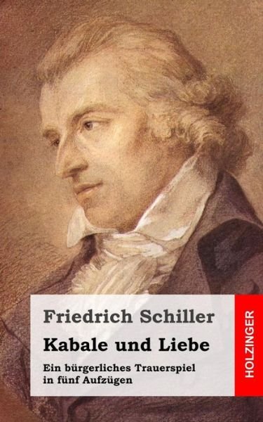 Cover for Friedrich Schiller · Kabale Und Liebe: Ein Burgerliches Trauerspiel in Funf Aufzugen (Taschenbuch) (2013)