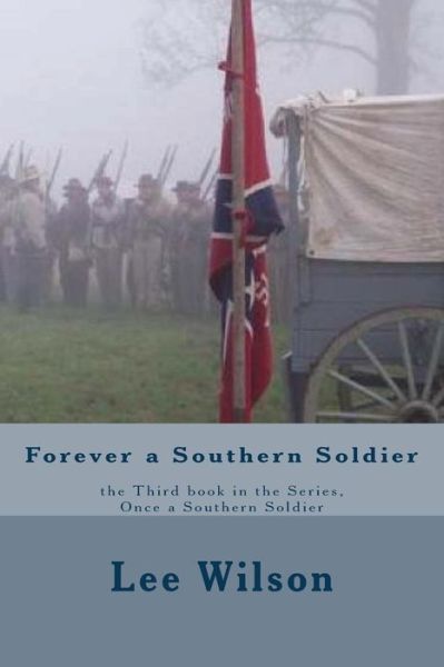 Cover for Lee Wilson · Forever a Southern Soldier: the Third Book in the Series, Once a Southern Soldier (Paperback Book) (2013)