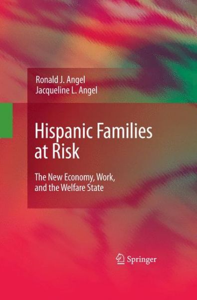 Cover for Ronald J. Angel · Hispanic Families at Risk: The New Economy, Work, and the Welfare State (Paperback Book) [2009 edition] (2014)