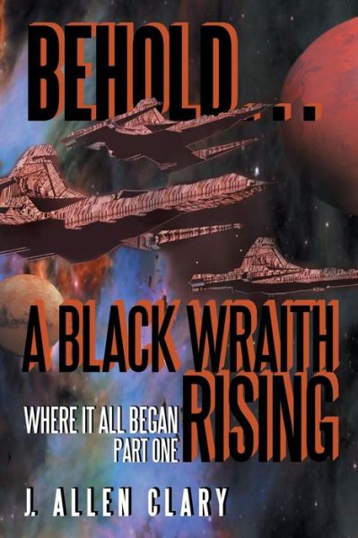 Cover for J Allen Clary · Behold ... a Black Wraith Rising: Where It All Began, Part One (Paperback Book) (2015)