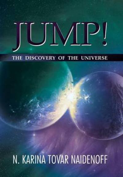 Cover for N Karina Tovar Naidenoff · Jump!: the Discovery of the Universe (Hardcover Book) (2013)