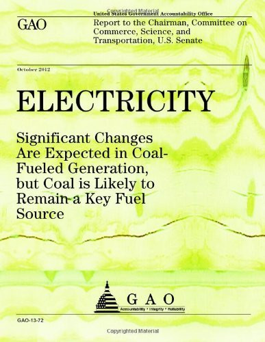 Cover for Government Accountability Office · Electricity: Significant Changes Are Expected in Coal Fueled Generation but Coal is Likely to Remain a Key Fuel Source (Taschenbuch) (2013)