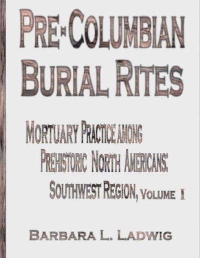 Cover for Barbara L Ladwig · Pre-Columbian Burial Rites (Paperback Book) (2014)