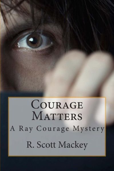 Cover for R Scott Mackey · Courage Matters: a Ray Courage Mystery (Paperback Book) (2014)