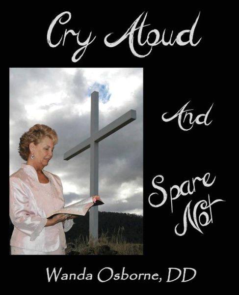 Cover for Dr Wanda Osborne · Cry Aloud and Spare Not (Pocketbok) (2014)