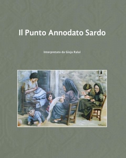 Cover for Gioja Ralui · Il Punto Annodato Sardo: Interpretato Da Gioja Ralui (Pocketbok) [Italian, 1 edition] (2014)