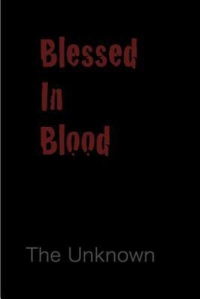 Blessed in Blood - The Unknown - Livres - Createspace - 9781499557763 - 30 juin 2014