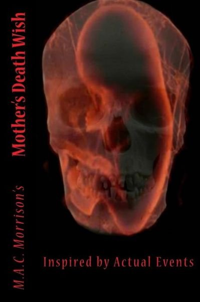 Cover for M a C Morrison · Mothers Death Wish: Inspired by Actual Events (Paperback Book) (2014)