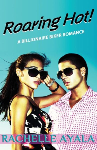 Cover for Rachelle Ayala · Roaring Hot!: a Billionaire Biker Romance (Paperback Book) (2014)