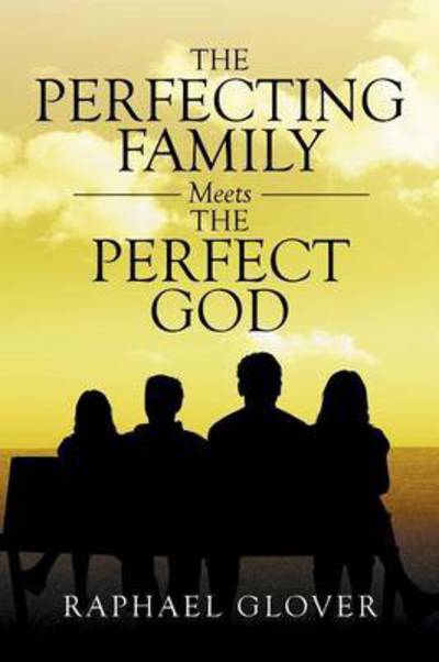 Cover for Raphael Glover · The Perfecting Family Meets the Perfect God (Paperback Book) (2015)