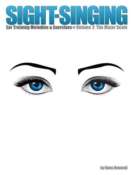 Sight-singing - Ear Training Melodies & Exercises: Volume 2, the Major Scale - Hans Oxmond - Books - Createspace - 9781505544763 - December 14, 2014