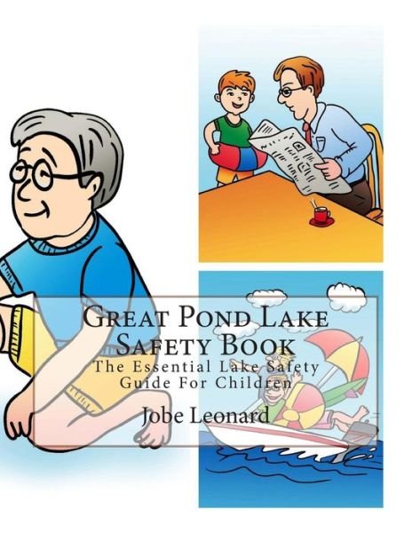 Great Pond Lake Safety Book: the Essential Lake Safety Guide for Children - Jobe Leonard - Bøger - Createspace - 9781505726763 - January 8, 2015