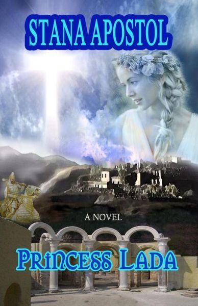 Cover for Stana Apostol · Princess Lada: a Historical Novel (Paperback Book) (2015)