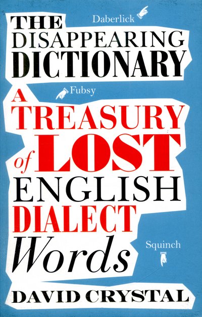 The Disappearing Dictionary: A Treasury of Lost English Dialect Words - David Crystal - Bøger - Pan Macmillan - 9781509801763 - 16. juni 2016