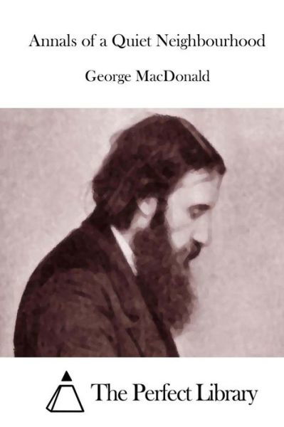 Annals of a Quiet Neighbourhood - George Macdonald - Books - Createspace - 9781512036763 - May 4, 2015