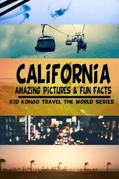Cover for Kid Kongo · California Amazing Pictures &amp; Fun Facts (Kid Kongo Travel the World Series ) (Boo (Pocketbok) (2015)