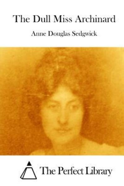 Cover for Anne Douglas Sedgwick · The Dull Miss Archinard (Paperback Book) (2015)