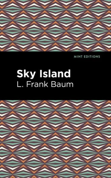 Sky Island - Mint Editions - L. Frank Baum - Livros - Mint Editions - 9781513211763 - 24 de fevereiro de 2022